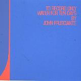John Frusciante - To Record Only Water For Ten Days Artwork