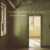 Jonathan Richman - Because Her Beauty Is Raw And Wild
