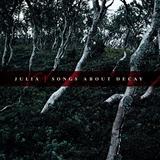 Julia - Songs About Decay