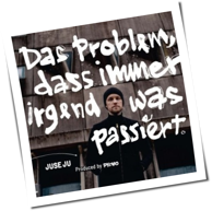 Juse Ju - Das Problem, Dass Immer Irgendwas Passiert
