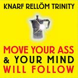 Knarf Rellöm Trinity - Move Your Ass And Your Mind Will Follow Artwork