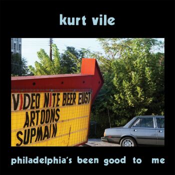 Kurt Vile - Philadelphia’s Been Good To Me