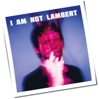 Lambert - I Am Not Lambert