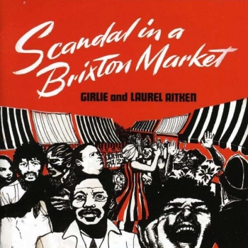 Laurel Aitken - Scandal In A Brixton Market