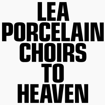 Lea Porcelain - Choirs To Heaven