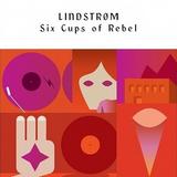 Lindstrom - Six Cups Of Rebel Artwork