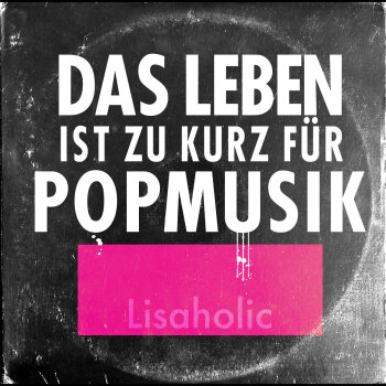 Lisaholic - Das Leben Ist Zu Kurz Für Popmusik