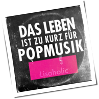 Lisaholic - Das Leben Ist Zu Kurz Für Popmusik