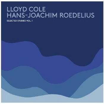 Lloyd Cole & Hans-Joachim Roedelius - Selected Studies Vol 1
