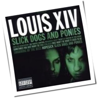 Louis XIV - Slick Dogs And Ponies