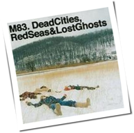 M83 - Dead Cities, Red Seas And Lost Ghosts
