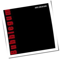 Mark Lanegan Band - Bubblegum
