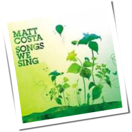 Matt Costa - Songs We Sing
