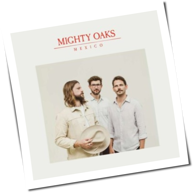 Mighty Oaks - Mexico