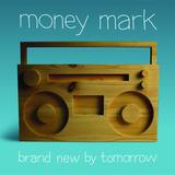 Money Mark - Brand New By Tomorrow