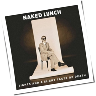 Naked Lunch - Lights (And A Slight Taste Of Death)