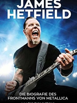 Metallica: Die James Hetfield-Bio