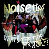 Noisettes - What's The Time Mr. Wolf?