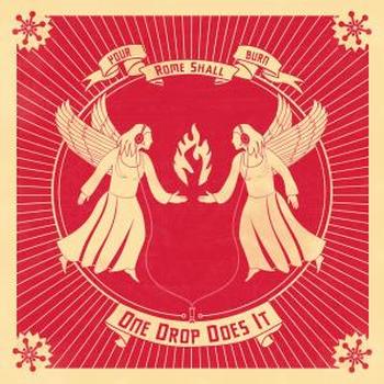 One Drop Does It - Your Rome Shall Burn