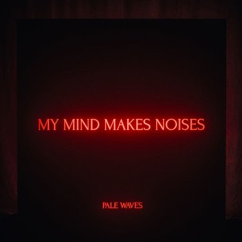 Pale Waves - My Mind Makes Noises Artwork