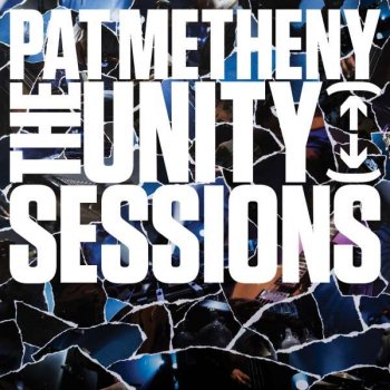 Pat Metheny - The Unity Sessions Artwork