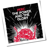 Perc - The Power And The Glory