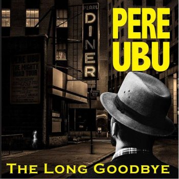 Pere Ubu - The Long Goodbye Artwork