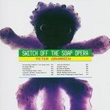 Peter Grummich - Switch Off The Soap Opera Artwork