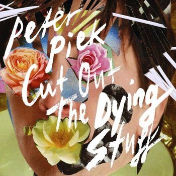 Peter Piek - Cut Out The Dying Stuff