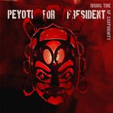 Peyoti For President - Rising Tide Of Conformity