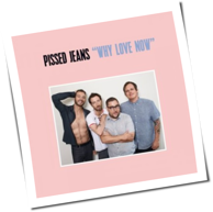 Pissed Jeans - Why Love Now