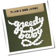 Plaid & Bob Jaroc - Greedy Baby