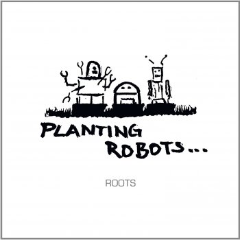 Planting Robots - Roots