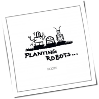 Planting Robots - Roots