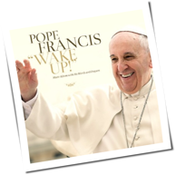 Pope Francis - Wake Up!