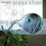 Praga Khan - Freakazoidz