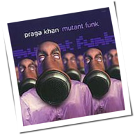 Praga Khan - Mutant Funk