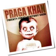 Praga Khan - Twenty First Century Skin