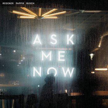 Regener Pappik Busch - Ask Me Now Artwork