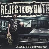Rejected Youth - Fuck The Consent