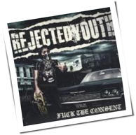Rejected Youth - Fuck The Consent