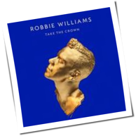 Robbie Williams - Take The Crown