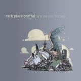 Rock Plaza Central - Are We Not Horses
