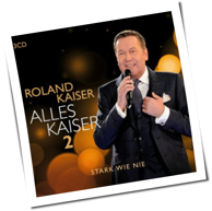 Roland Kaiser - Alles Kaiser 2 (Stark wie nie)