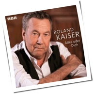 Roland Kaiser - Alles Oder Dich