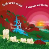 Schwervon - I Dream Of Teeth Artwork