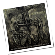 Sepultura - The Mediator Between Head And Hands Must Be The Heart
