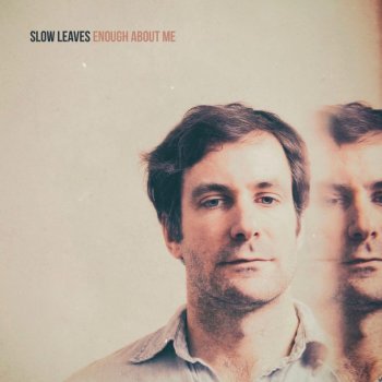Slow Leaves - Enough About Me Artwork