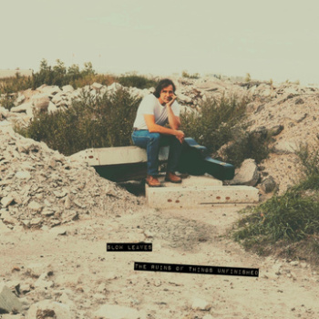 Slow Leaves - The Ruins Of Things Unfinished Artwork