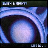 Smith & Mighty - Life Is Artwork